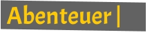 Abenteuer |